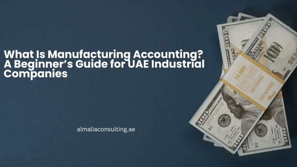 Home What Is Manufacturing Accounting? A Beginner’s Guide for UAE Industrial Companies