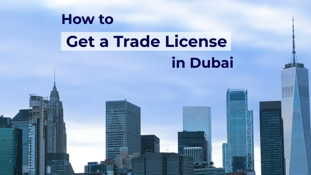 How to Get a Trade License in Dubai