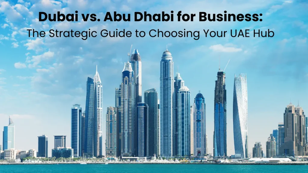 Dubai vs Abu Dhabi business setup guide