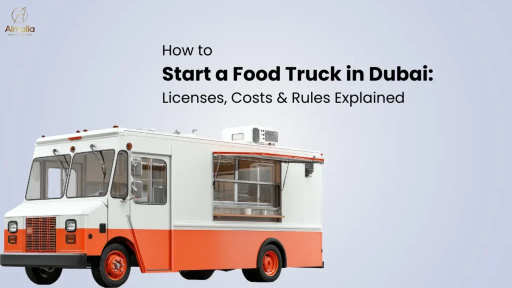 How to Start a Food Truck in Dubai: Licenses, Costs & Rules Explained