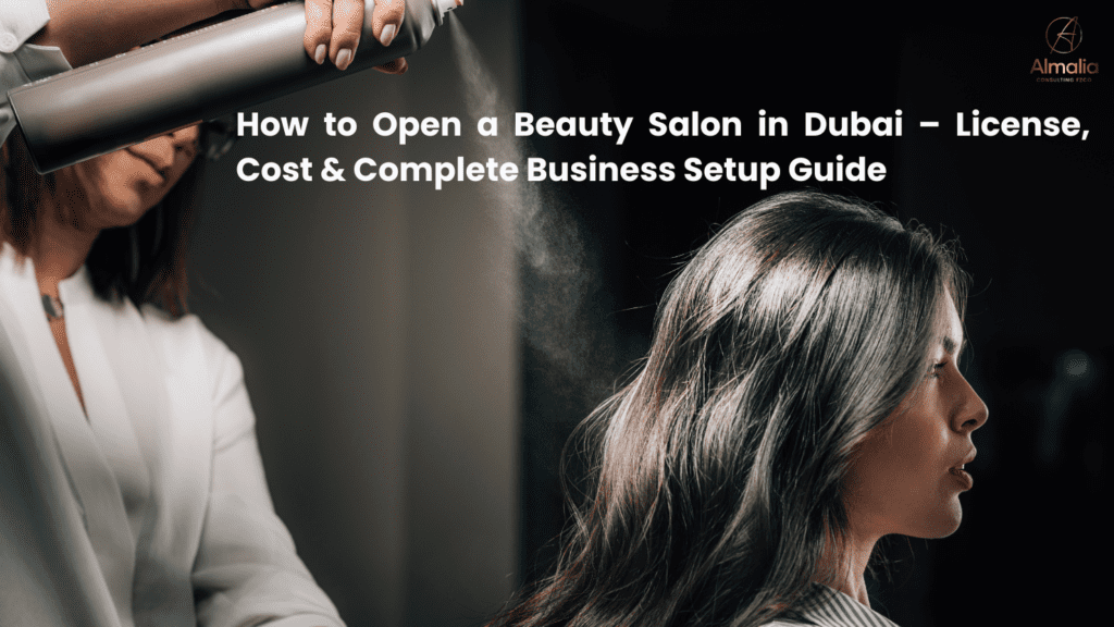 How to Open a Beauty Salon in Dubai – License, Cost & Complete Business Setup Guide