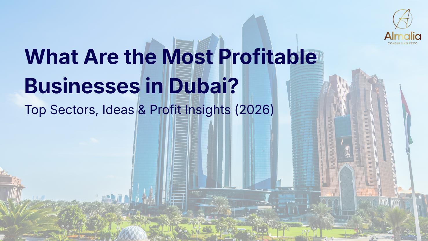 What Are the Most Profitable Businesses in Dubai? Top Sectors, Ideas & Profit Insights (2026)